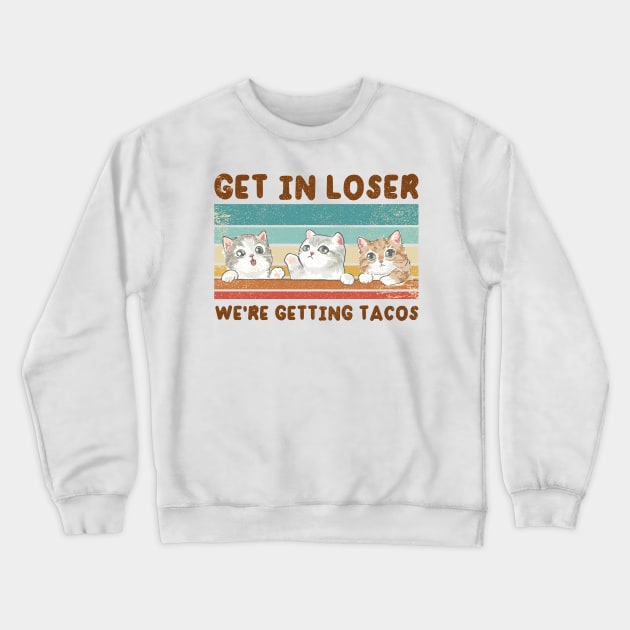 Get In Loser We Are Getting Tacos for Loser Funny Crewneck Sweatshirt by Clawmarks